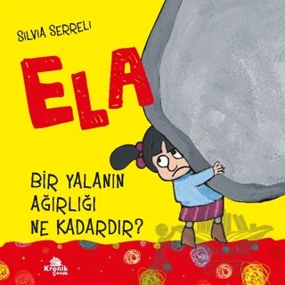 Bir Yalanın Ağırlığı Ne Kadardır? - Ela 1 – Silvia Serreli – Kronik Çocuk kitap kapağı