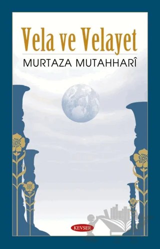Vela ve Velayet Üzerine – Murtaza Mutahhari – Kevser Yayınları kitap kapağı