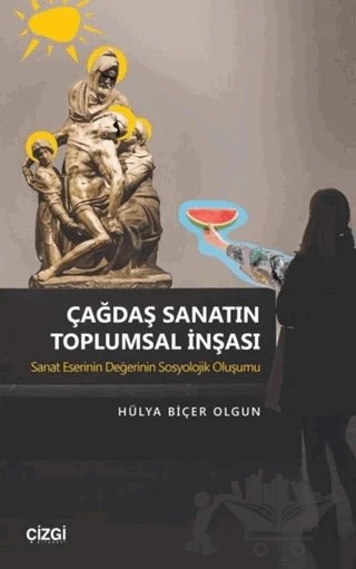 Çağdaş Sanatın Toplumsal İnşası – Hülya Biçer Olgun – Çizgi Kitabevi Yayınları kitap kapağı