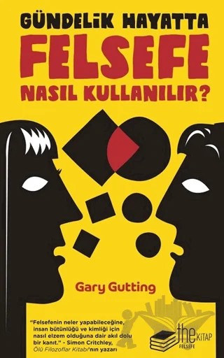 Gündelik Hayatta Felsefe Nasıl Kullanılır? – Gary Gutting – The Kitap kitap kapağı