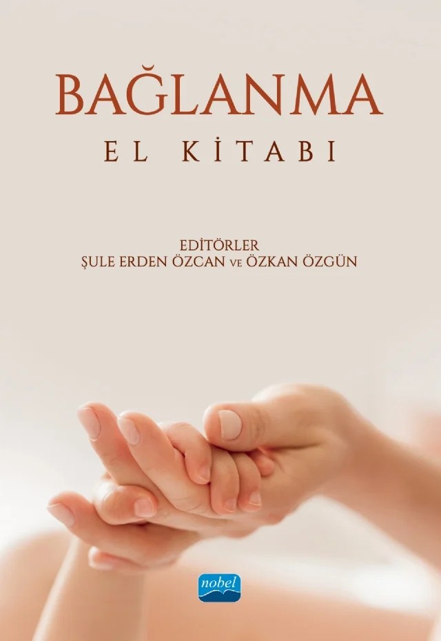 Bağlanma El Kitabı – Ahmet Önem, Betül Çebi, Bilal Kaya, Büşra Vural Şenel, Cansu Bozer, Emin Yorgun, Filiz Yurtal, Fulya Cenkseven Önder, Gülşah Selin Tümkaya, Hülya Arslantaş, İbrahim Tanış, İnanç Eti, Mehmet Ayhan Cöngöloğlu Merve Yavuz, Münire Aydilek Çiftçi, Nazlı Akdeniz, Nazmiye Temiz, Nuray Taşcı, Oya Güleşen – Nobel Akademik Yayıncılık kitap kapağı