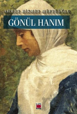Gönül Hanım – Ahmet Hikmet Müftüoğlu – Elips Kitap kitap kapağı