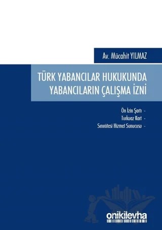 Türk Yabancılar Hukukunda Yabancıların Çalışma İzni – Mücahit Yılmaz – On İki Levha Yayınları kitap kapağı