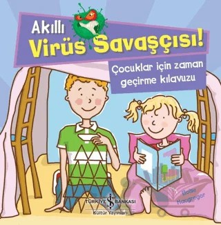 Akıllı Virüs Savaşçısı ! - Çocuklar İçin Zaman Geçirme Kılavuzu – Eloise Macgregor – İş Bankası Kültür Yayınları kitap kapağı