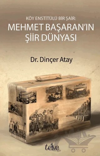 Köy Enstitülü Bir Şair: Mehmet Başaran'ın Şiir Dünyası – Dinçer Atay – Telve Kitap kitap kapağı