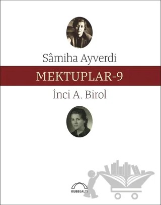 Mektuplar - 9 – İnci A. Birol, Samiha Ayverdi – Kubbealtı Neşriyatı Yayıncılık kitap kapağı