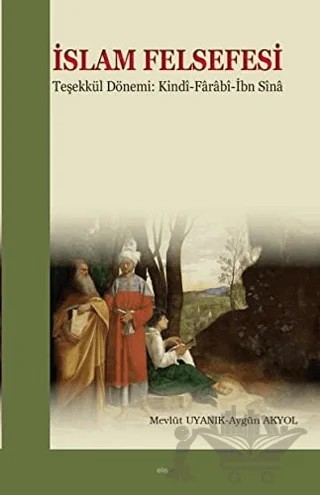 İslam Felsefesi Teşekkül Dönemi: Kindi-Farabî-İbn Sîna – İbn Bacce – Elis Yayınları kitap kapağı
