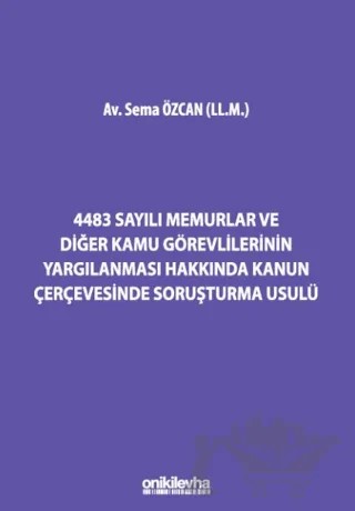 4483 Sayılı Memurlar ve Diğer Kamu Görevlilerinin Yargılanması Hakkında Kanun Çerçevesinde Soruşturma Usulü – Sema Özcan – On İki Levha Yayınları kitap kapağı