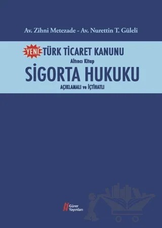 Türk Ticaret Kanunu Altıncı Kitap-Sigorta Hukuku – Nurettin Güleli, Zihni Metezade – Gürer Yayınları kitap kapağı