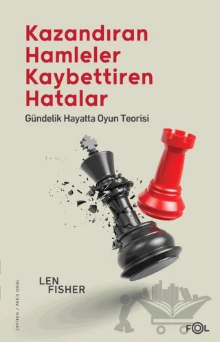 Kazandıran Hamleler, Kaybettiren Hatalar: Gündelik Hayatta Oyun Teorisi – Len Fisher – Fol Kitap kitap kapağı