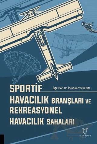 Sportif Havacılık Branşları ve Rekreasyonel Havacılık Sahaları – İbrahim Yavuz Dal – Akademisyen Kitabevi kitap kapağı