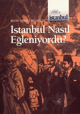 İstanbul Nasıl Eğleniyordu ? – Refik Ahmet Sevengil – İletişim Yayınevi kitap kapağı