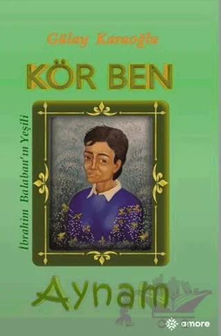 Kör Ben Aynam – Gülay Karaoğlu – Amore Yayınevi kitap kapağı