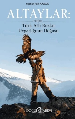 Altaylar: Türk Atlı Bozkır Uygarlığının Doğuşu – Coşkun Faik Kavala – Doğu Kitabevi kitap kapağı