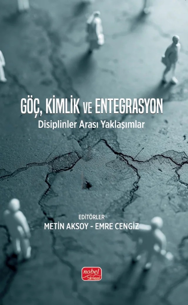 GÖÇ, KİMLİK VE ENTEGRASYON - Disiplinlerarası Yaklaşımlar – Emre Cengiz, Erdoğan Altun, Faruk Taşkın, Fikret Çelik, Gizel Busem Sayıl, Gökhan Gürler, Mesut Şöhret, Metehan Bekleviş, Metin Aksoy, Mustafa Demirtaş, Nazire Şen, Nergis Zeynep Ertug, Neslihan Z. Akkanat, Yonca Yüce Vural, Zeliha Dişçi – Nobel Bilimsel Eserler kitap kapağı