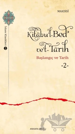 Kitabu'l-Bed' ve't-Tarih - 2 – Makdısi – Ankara Okulu Yayınları kitap kapağı