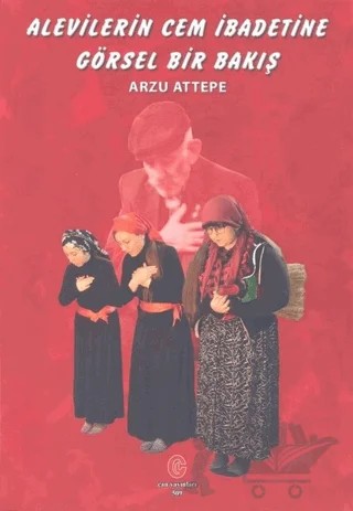 Alevilerin Cem İbadetine Görsel Bir Bakış – Arzu Attepe – Can Yayınları (Ali Adil Atalay) kitap kapağı
