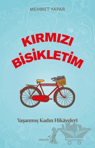 Kırmızı Bisikletim - Yaşanmış Kadın Hikayeleri – Mehmet Yapar – Müptela Yayınları kitap kapağı