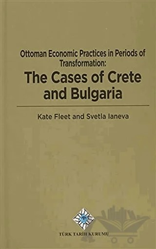 Ottoman Economic Practices in Periods of Transformation: The Cases of Crete and Bulgaria – Kate Fleet, Svetla Laneva – Türk Tarih Kurumu Yayınları kitap kapağı