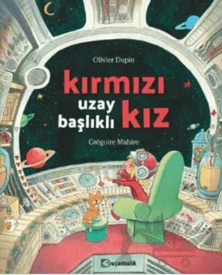 Kırmızı Uzay Başlıklı Kız – Olivier Dupin – Uçanbalık Yayıncılık kitap kapağı
