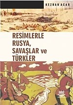 Resimlerle Rusya, Savaşlar ve Türkler – Kezban Acar – Nobel Yayın kitap kapağı