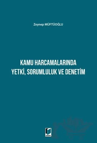 Kamu Harcamalarında Yetki Sorumluluk ve Denetim – Zeynep Müftüoğlu – Adalet Yayınevi kitap kapağı