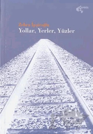 Yollar, Yerler, Yüzler – Zehra İpşiroğlu – Papirüs Yayınevi kitap kapağı