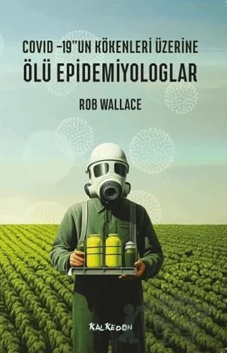 Ölü Epidemiyologlar - Covid-19'un Kökenleri Üzerine – Rob Wallace – Kalkedon Yayıncılık kitap kapağı