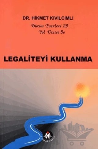 Legaliteyi Kullanma - Yol Dizisi 5e – Hikmet Kıvılcımlı – Sosyal İnsan Yayınları kitap kapağı