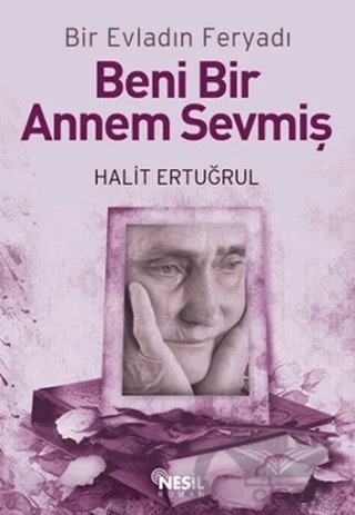 Beni Bir Annem Sevmiş – Halit Ertuğrul – Nesil Yayınları kitap kapağı