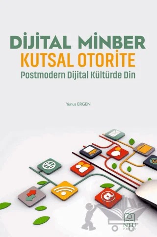Dijital Minber Kutsal Otorite Postmodern Dijital Kültürde Din – Yunus Ergen – Necmettin Erbakan Üniversitesi Yayınları kitap kapağı