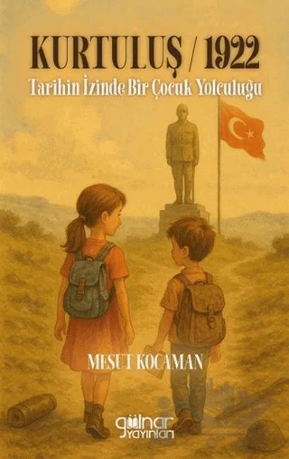 Kurtuluş 1922 Tarihin İzinde Bir Çocuk Yolculuğu – Mesut Kocaman – Gülnar Yayınları kitap kapağı