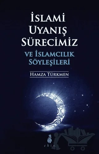 İslami Uyanış Sürecimiz ve İslamcılık Söyleşileri – Hamza Türkmen – Ekin Yayınları kitap kapağı