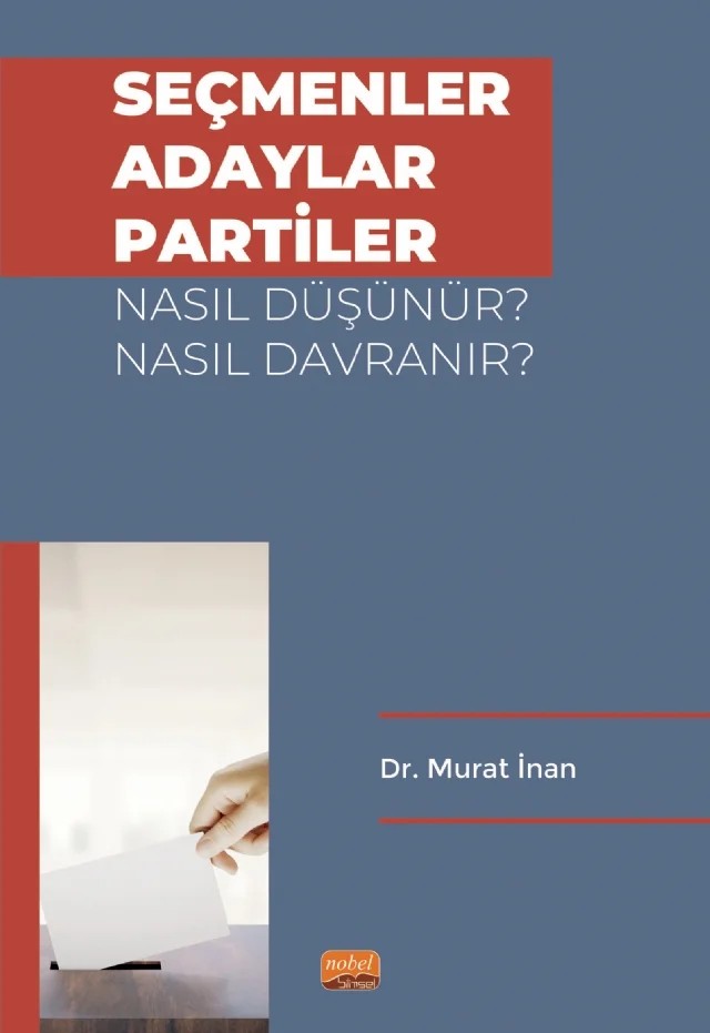 Seçmenler, Adaylar, Partiler Nasıl Düşünür? Nasıl Davranır? – Murat İnan – Nobel Bilimsel Eserler kitap kapağı