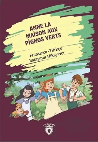 Anne La Maison Aux Pignos Verts (Yeşilin Kızı Anne) Fransızca Türkçe Bakışımlı Hikayeler – Kolektif – Dorlion Yayınları kitap kapağı