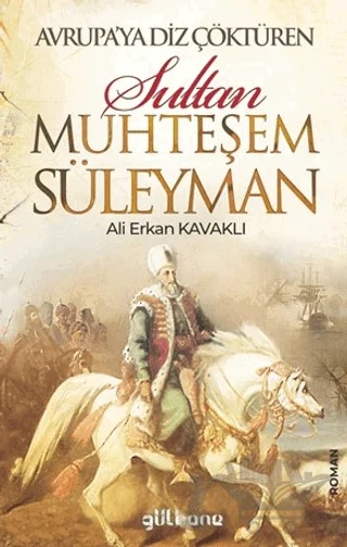 Avrupa’ya Diz Çöktüren Muhteşem Süleyman – Ali Erkan Kavaklı – Gülhane Yayınları kitap kapağı
