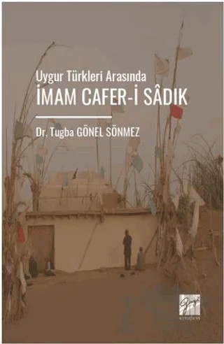 Uygur Türkleri Arasında İmam Cafer-İ Sâdık – Tuğba Gönel Sönmez – Gazi Kitabevi kitap kapağı