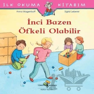 İnci Bazen Öfkeli Olabilir - İlk Okuma Kitabım – Anna Wagenhoff – İş Bankası Kültür Yayınları kitap kapağı