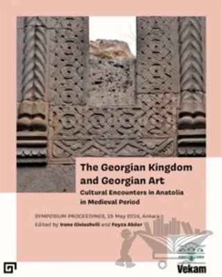 The Georgian Kingdom and Georgian Art – Kolektif – Koç Üniversitesi Yayınları kitap kapağı