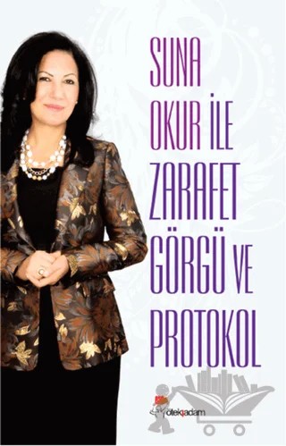 Suna Okur ile Zarafet Görgü ve Protokol – Suna Okur – Öteki Adam Yayınları kitap kapağı