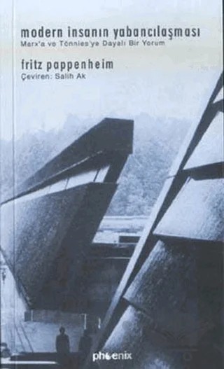 Modern İnsanın Yabancılaşması Marx’a ve Tönnies’ye Dayalı Bir Yorum – Fritz Pappenheim – Phoenix Yayınevi kitap kapağı