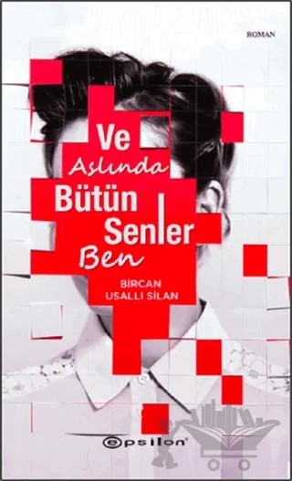 Ve Aslında Bütün Senler Ben – Bircan Usallı Silan – Epsilon Yayınevi kitap kapağı