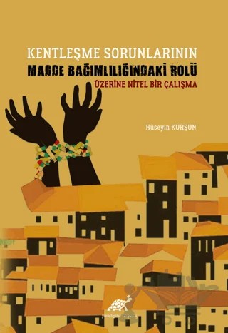 Kentleşme Sorunlarının Madde Bağımlılığındaki Rolü Üzerine Nitel Bir Çalışma – Hüseyin Kurşun – Paradigma Akademi Yayınları kitap kapağı