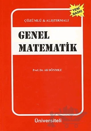 Çözümlü ve Alıştırmalı Genel Matematik – Ali Dönmez – Üniversiteli Kitabevi - Akademik Kitaplar kitap kapağı