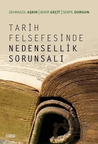 Tarih Felsefesinde Nedensellik Sorunsalı – Bekir Geçit, Serpil Durğun, Zehragül Aşkın – Çizgi Kitabevi Yayınları kitap kapağı