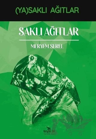 Saklı Ağıtlar - (Ya)saklı Ağıtlar – Meryem Serel – Beyaz Fil Yayınları kitap kapağı