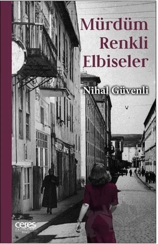 Mürdüm Renkli Elbiseler – Nihal Güvenli – Ceres Yayınları kitap kapağı