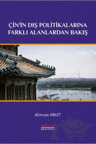 Çin'in Dış Politikalarına Farklı Alanlardan Bakış – Alimcan Ablet – Astana Yayınları kitap kapağı