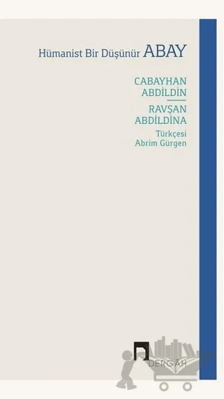 Hümanist Bir Düşünür Abay – Cabayhan Abdildin, Ravşan Abdildina – Dergah Yayınları kitap kapağı