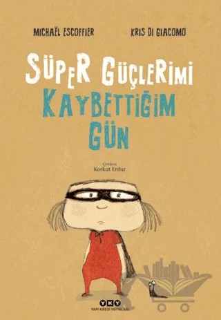 Süper Güçlerimi Kaybettiğim Gün – Mıchael Escoffier – Yapı Kredi Yayınları kitap kapağı